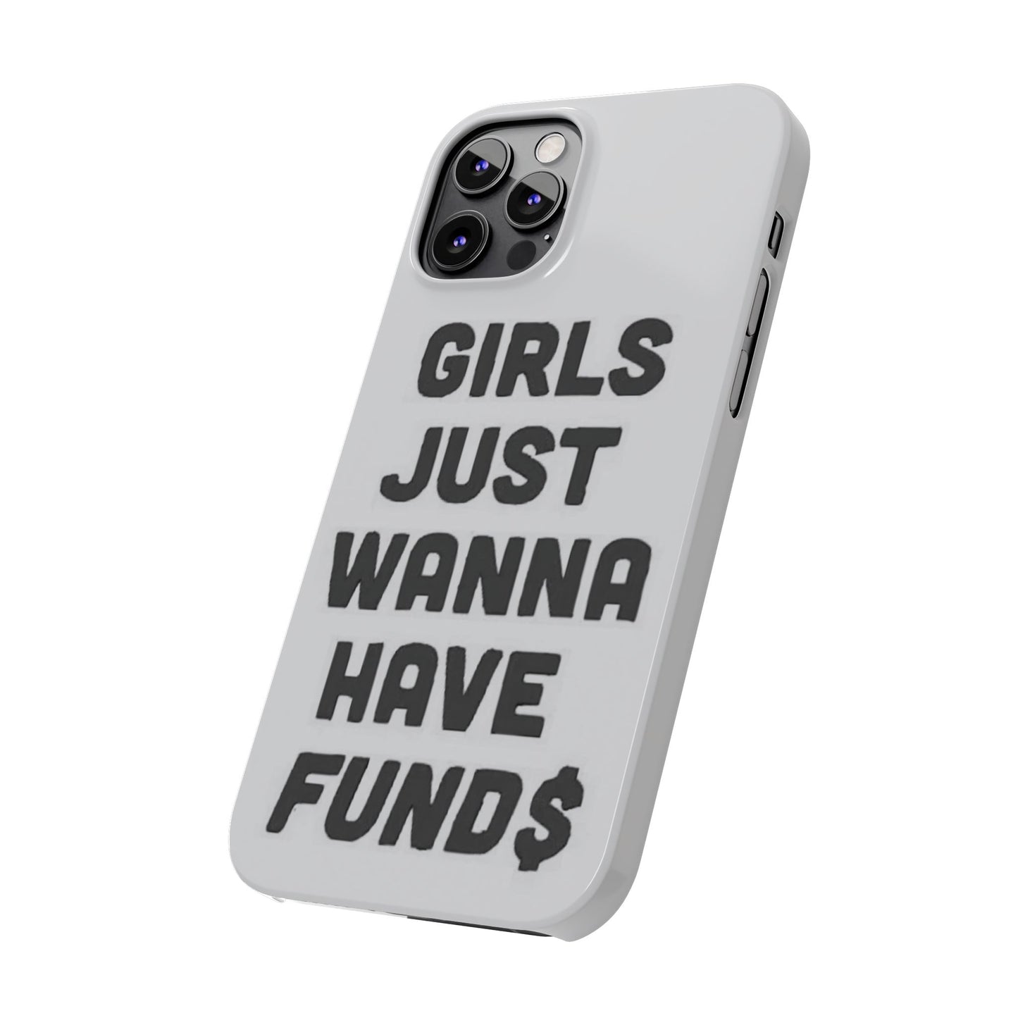 Girls Just Wanna Have Funds Phone case