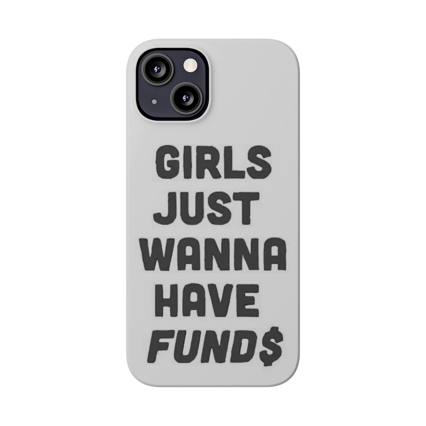 Girls Just Wanna Have Funds Phone case