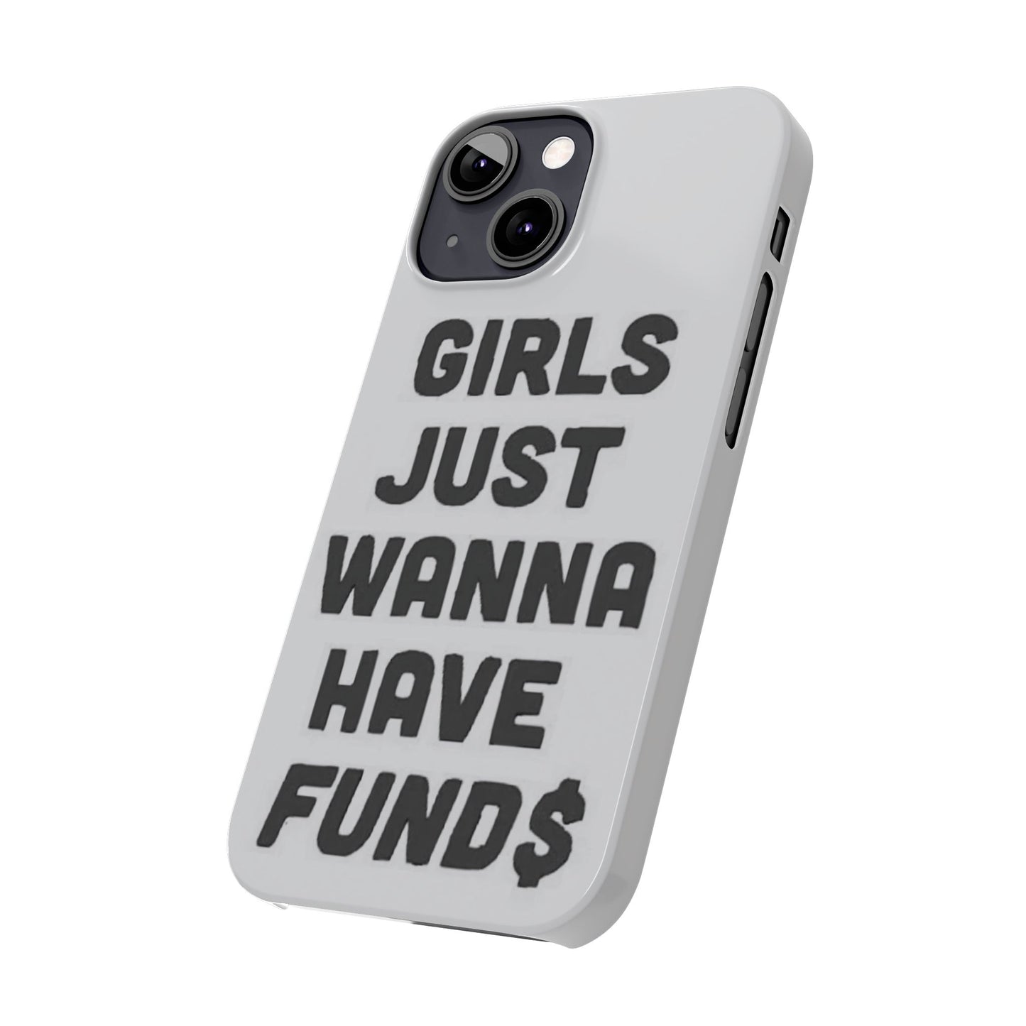 Girls Just Wanna Have Funds Phone case