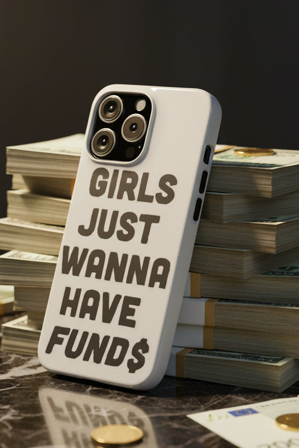 Girls Just Wanna Have Funds Phone case