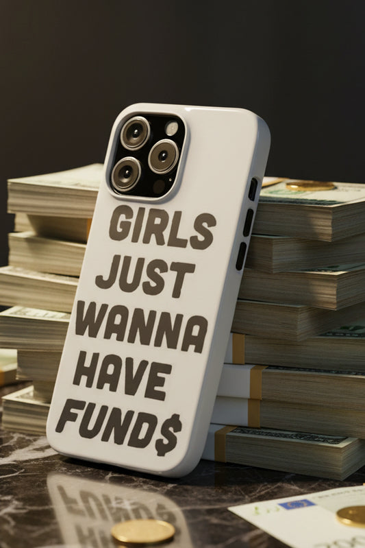 Girls Just Wanna Have Funds Phone case