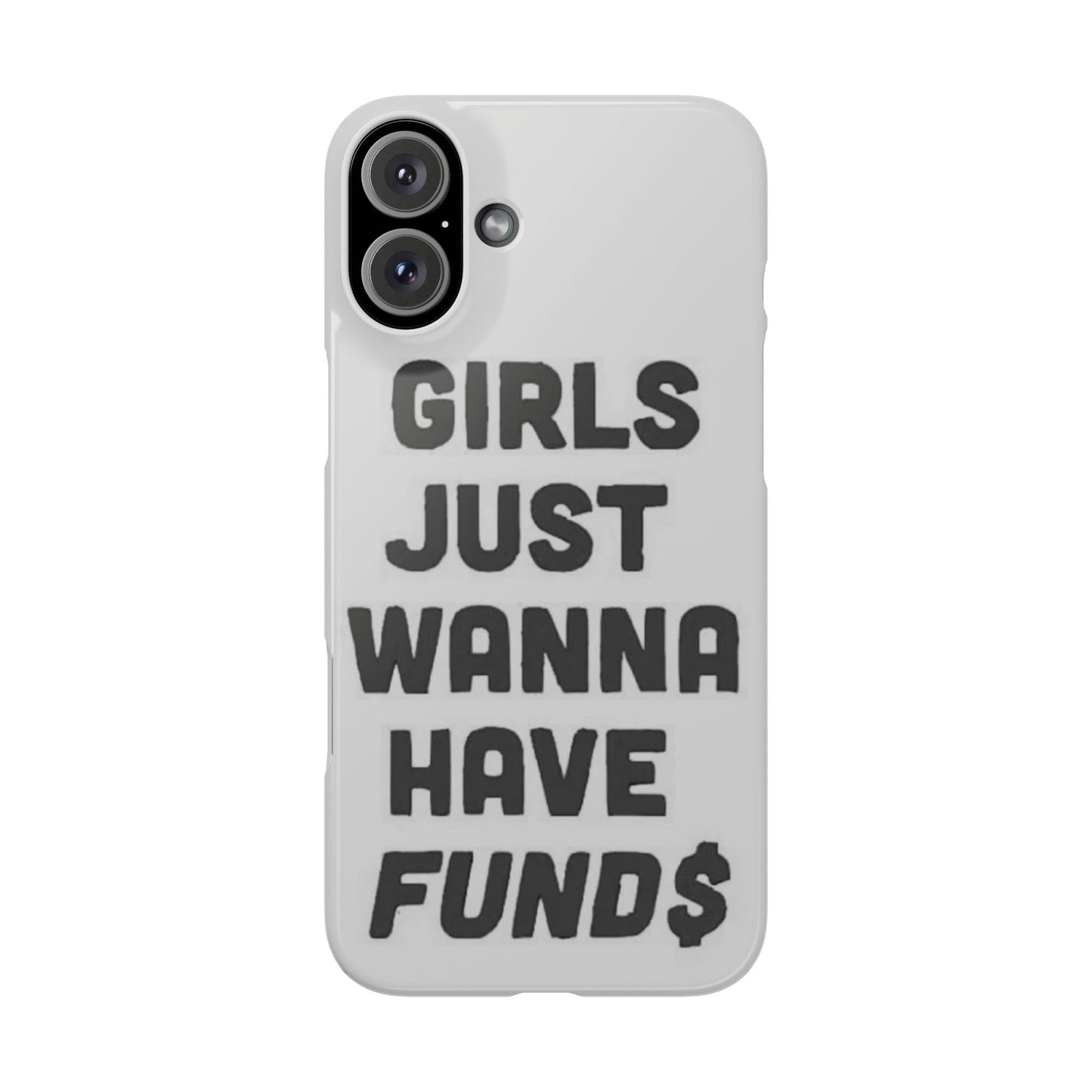 Girls Just Wanna Have Funds Phone case