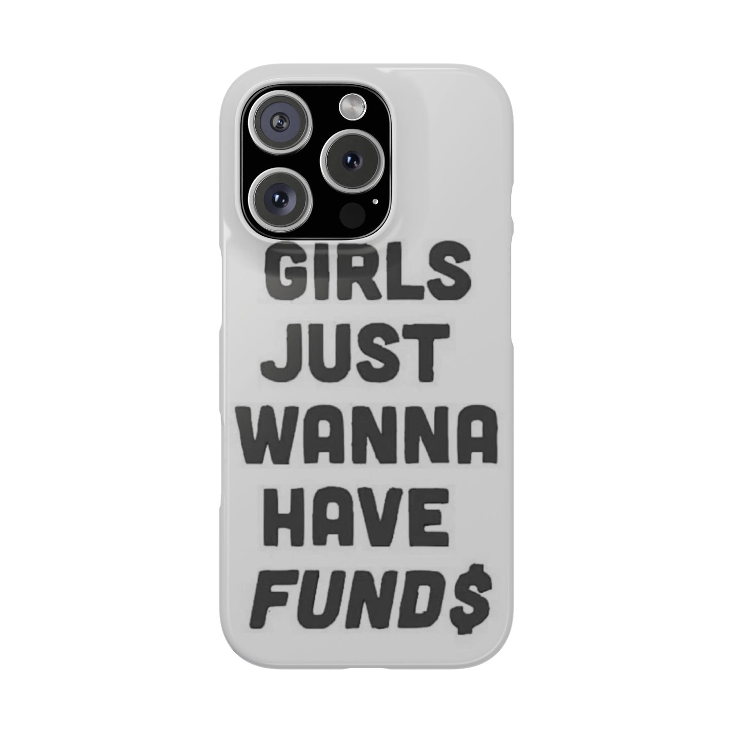 Girls Just Wanna Have Funds Phone case