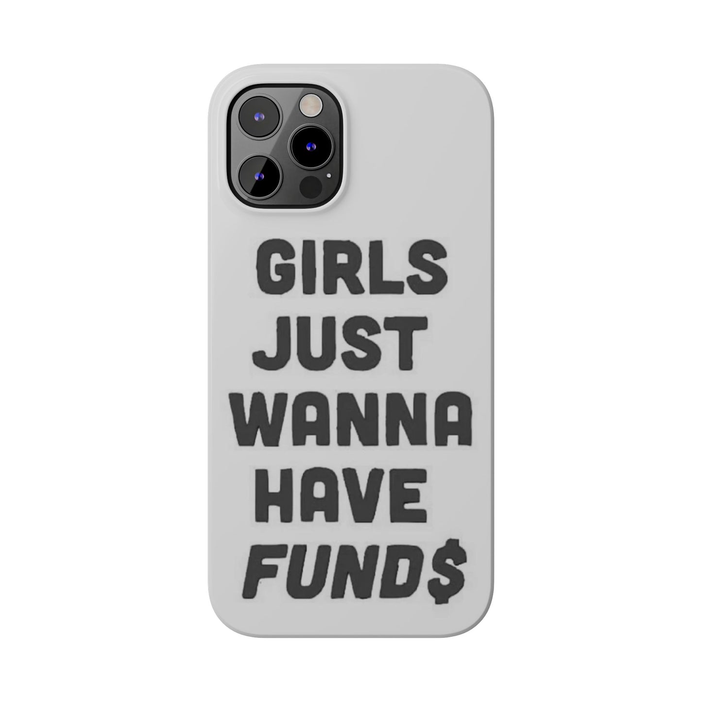 Girls Just Wanna Have Funds Phone case